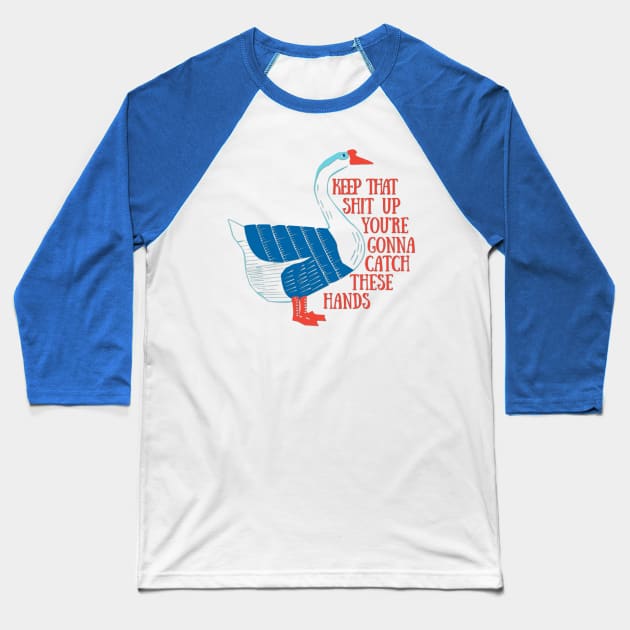 Catch These Hands Goose Baseball T-Shirt by yaywow